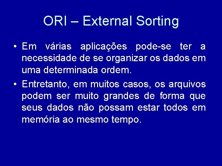 ORI – External Sorting • Em várias aplicações pode-se ter a necessidade de se