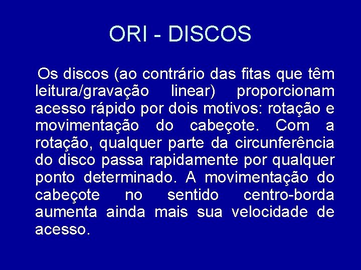 ORI - DISCOS Os discos (ao contrário das fitas que têm leitura/gravação linear) proporcionam