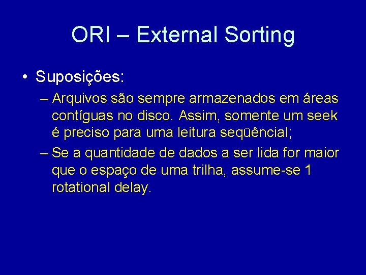 ORI – External Sorting • Suposições: – Arquivos são sempre armazenados em áreas contíguas