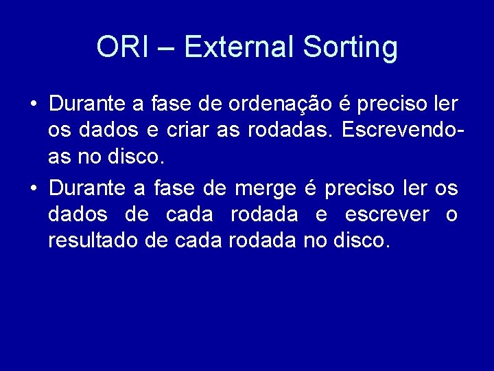 ORI – External Sorting • Durante a fase de ordenação é preciso ler os