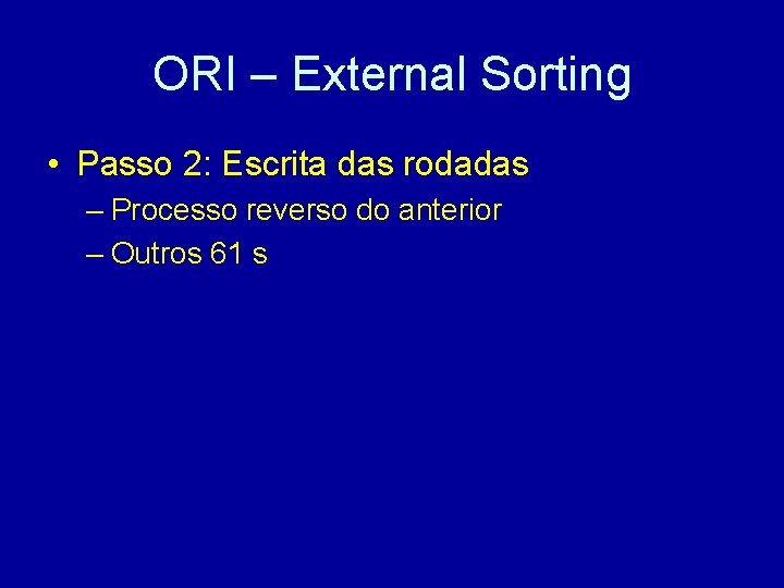 ORI – External Sorting • Passo 2: Escrita das rodadas – Processo reverso do