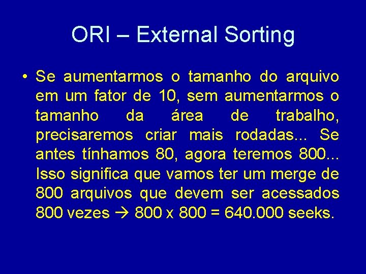 ORI – External Sorting • Se aumentarmos o tamanho do arquivo em um fator