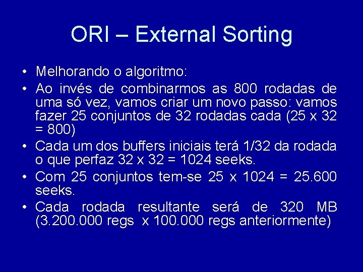 ORI – External Sorting • Melhorando o algoritmo: • Ao invés de combinarmos as