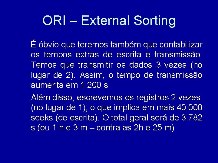 ORI – External Sorting É óbvio que teremos também que contabilizar os tempos extras