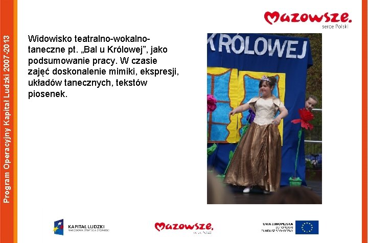 Program Operacyjny Kapitał Ludzki 2007 -2013 Widowisko teatralno-wokalnotaneczne pt. „Bal u Królowej”, jako podsumowanie