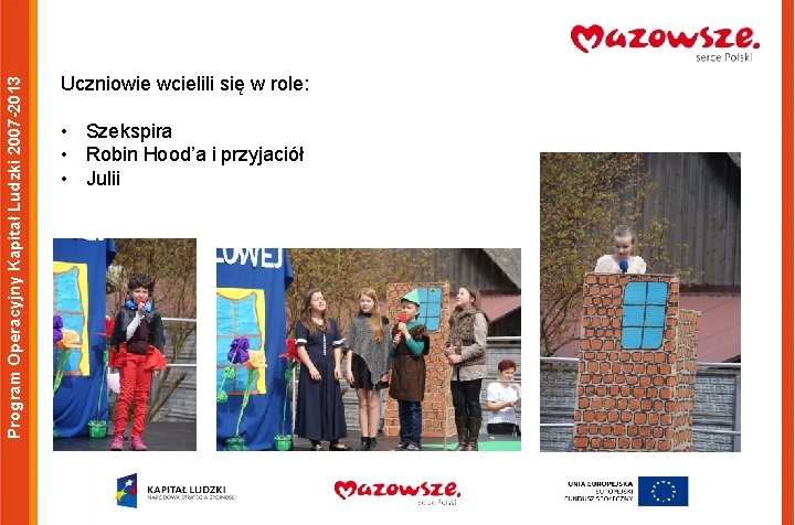 Program Operacyjny Kapitał Ludzki 2007 -2013 Uczniowie wcielili się w role: • Szekspira •