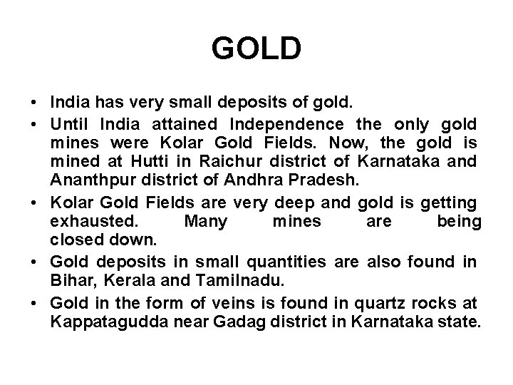 GOLD • India has very small deposits of gold. • Until India attained Independence