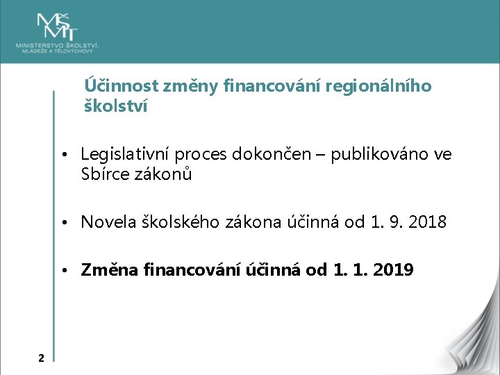 Účinnost změny financování regionálního školství • Legislativní proces dokončen – publikováno ve Sbírce zákonů