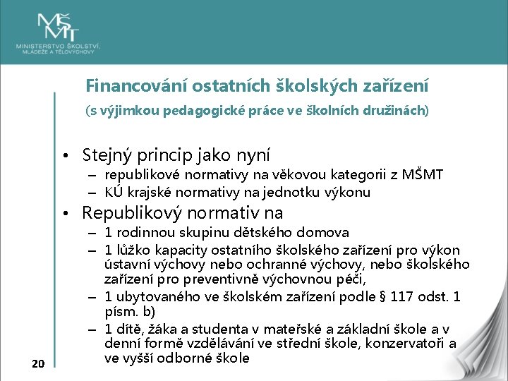 Financování ostatních školských zařízení (s výjimkou pedagogické práce ve školních družinách) • Stejný princip