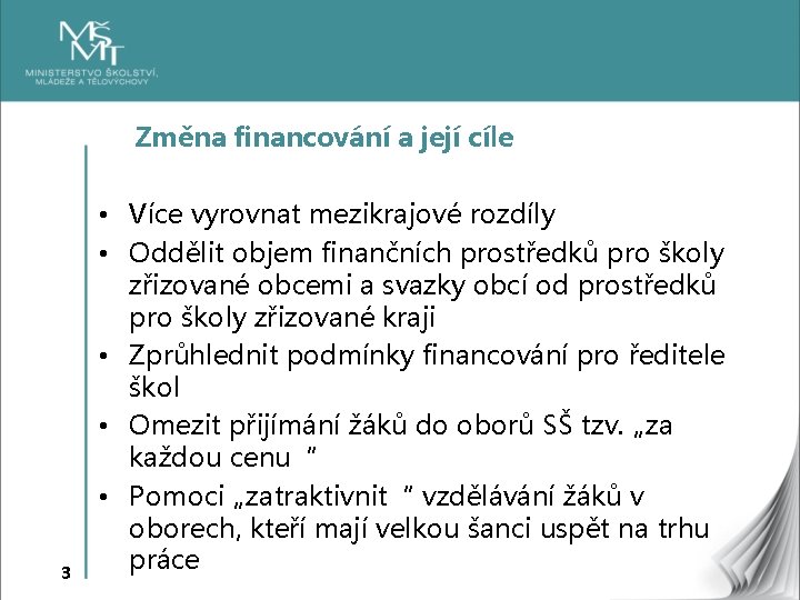 Změna financování a její cíle 3 • Více vyrovnat mezikrajové rozdíly • Oddělit objem