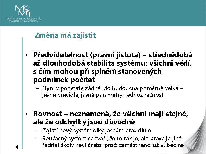 Změna má zajistit • Předvídatelnost (právní jistota) – střednědobá až dlouhodobá stabilita systému; všichni