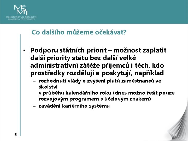 Co dalšího můžeme očekávat? • Podporu státních priorit – možnost zaplatit další priority státu