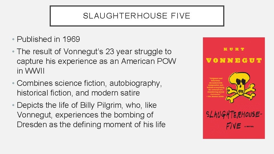 SLAUGHTERHOUSE FIVE • Published in 1969 • The result of Vonnegut’s 23 year struggle