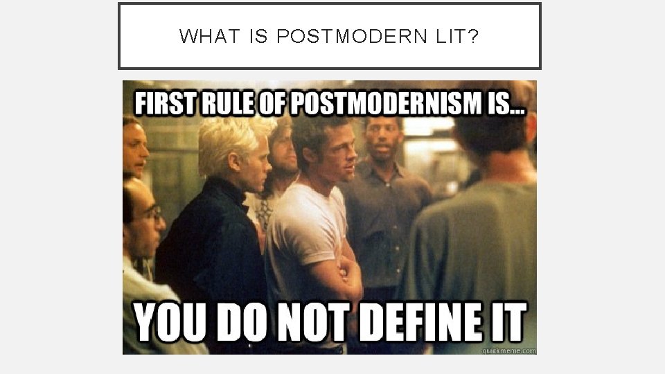 WHAT IS POSTMODERN LIT? 