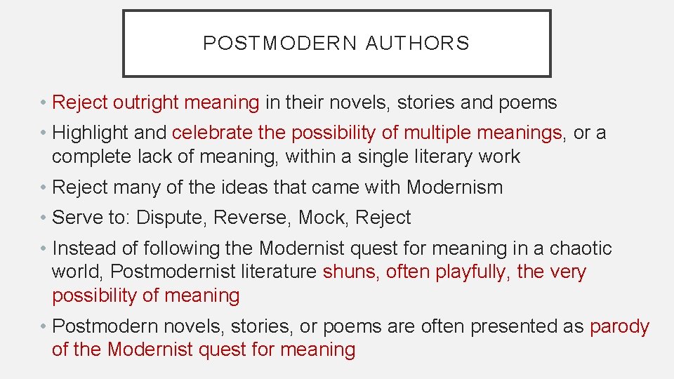 POSTMODERN AUTHORS • Reject outright meaning in their novels, stories and poems • Highlight