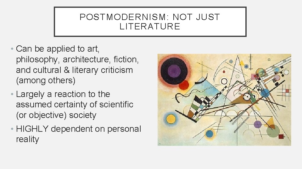 POSTMODERNISM: NOT JUST LITERATURE • Can be applied to art, philosophy, architecture, fiction, and