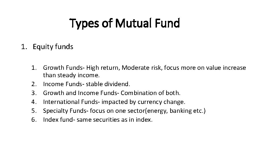 Types of Mutual Fund 1. Equity funds 1. Growth Funds- High return, Moderate risk,