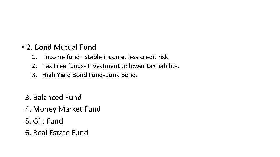  • 2. Bond Mutual Fund 1. Income fund –stable income, less credit risk.