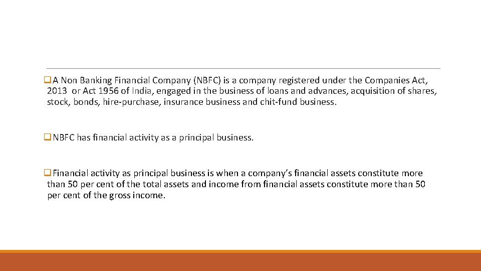 q. A Non Banking Financial Company (NBFC) is a company registered under the Companies