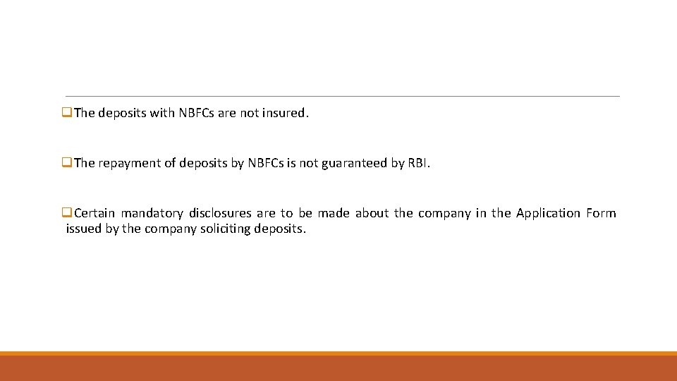 q. The deposits with NBFCs are not insured. q. The repayment of deposits by