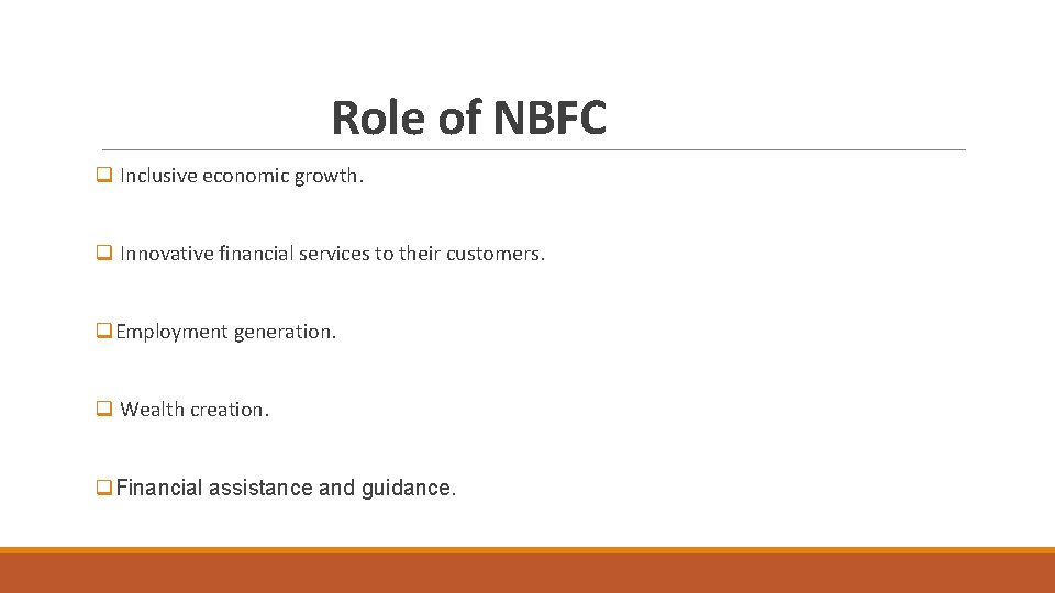 Role of NBFC q Inclusive economic growth. q Innovative financial services to their customers.