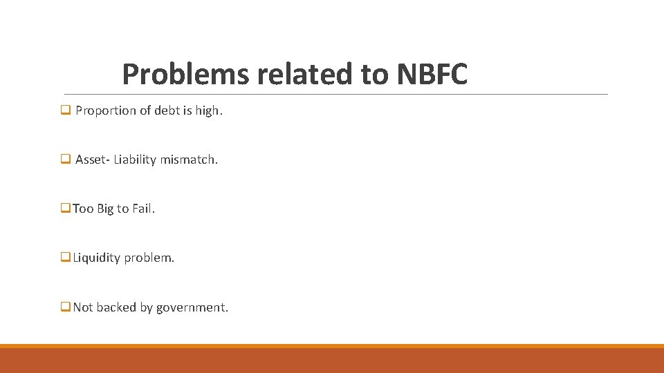 Problems related to NBFC q Proportion of debt is high. q Asset- Liability mismatch.