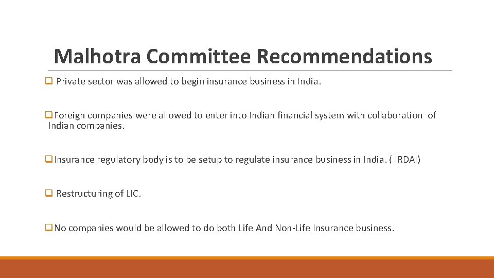 Malhotra Committee Recommendations q Private sector was allowed to begin insurance business in India.