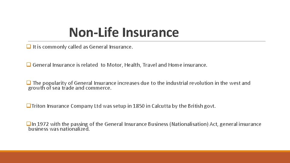 Non-Life Insurance q It is commonly called as General Insurance. q General Insurance is