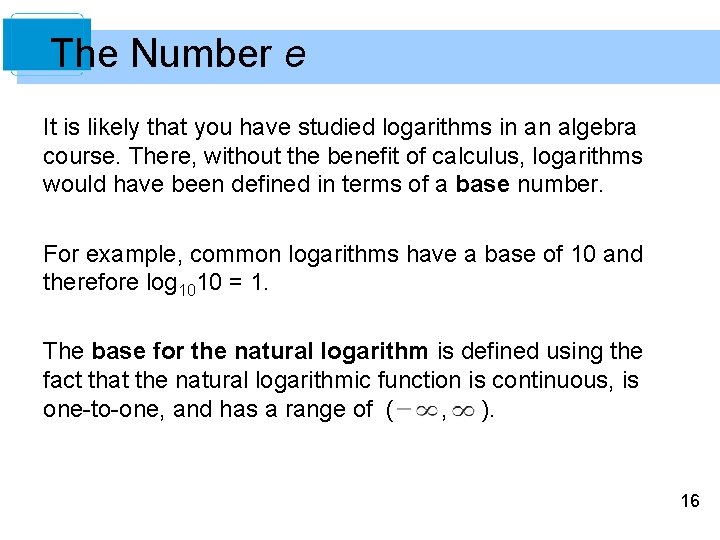The Number e It is likely that you have studied logarithms in an algebra