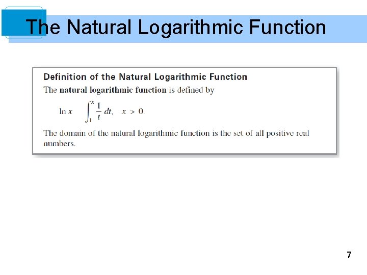 The Natural Logarithmic Function 7 