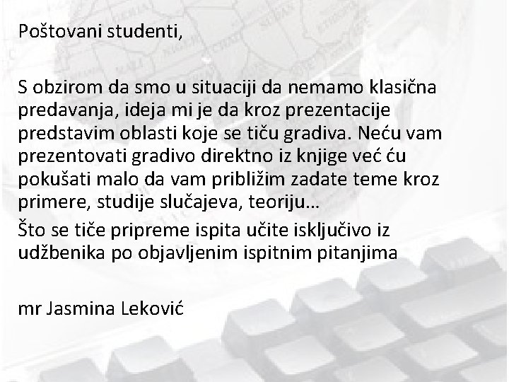 Poštovani studenti, S obzirom da smo u situaciji da nemamo klasična predavanja, ideja mi