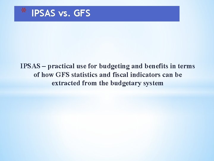 * IPSAS vs. GFS IPSAS – practical use for budgeting and benefits in terms