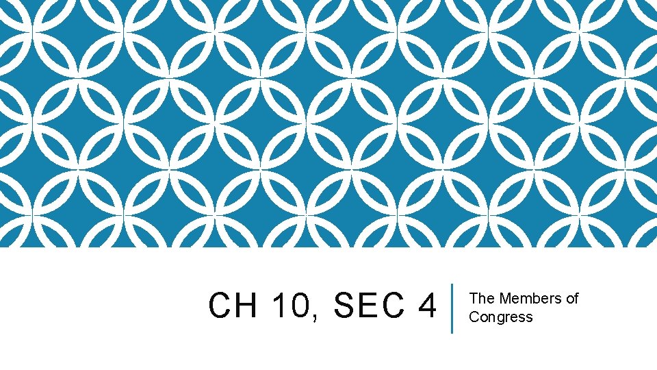 CH 10, SEC 4 The Members of Congress 