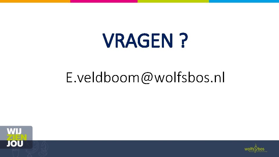 VRAGEN ? E. veldboom@wolfsbos. nl 