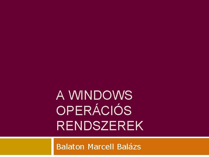 A WINDOWS OPERÁCIÓS RENDSZEREK Balaton Marcell Balázs 