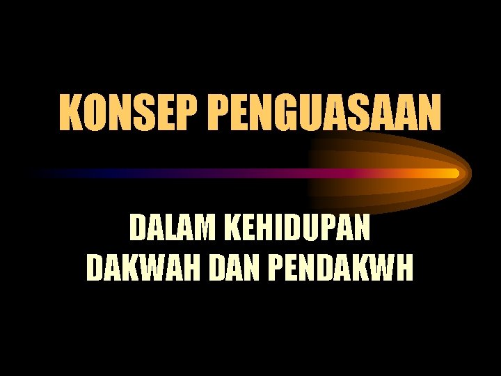 KONSEP PENGUASAAN DALAM KEHIDUPAN DAKWAH DAN PENDAKWH 