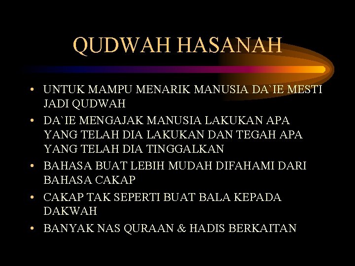 QUDWAH HASANAH • UNTUK MAMPU MENARIK MANUSIA DA`IE MESTI JADI QUDWAH • DA`IE MENGAJAK