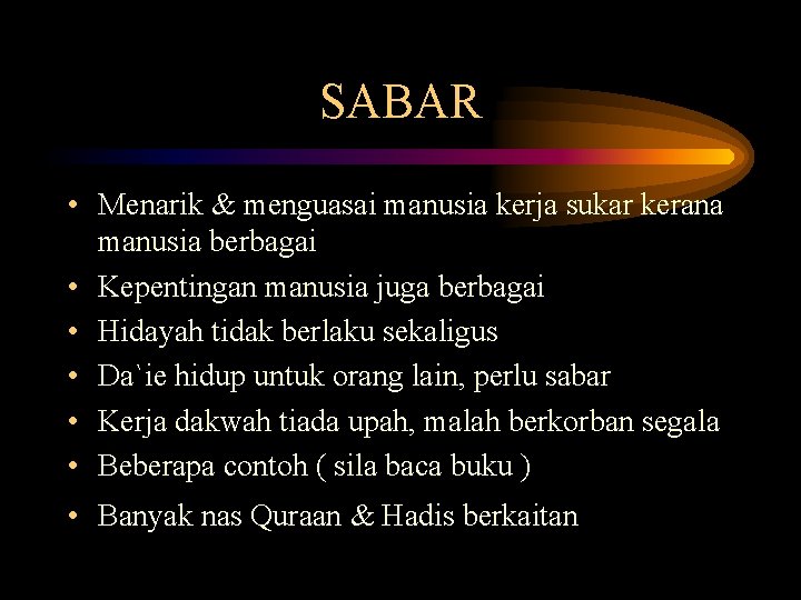 SABAR • Menarik & menguasai manusia kerja sukar kerana manusia berbagai • Kepentingan manusia