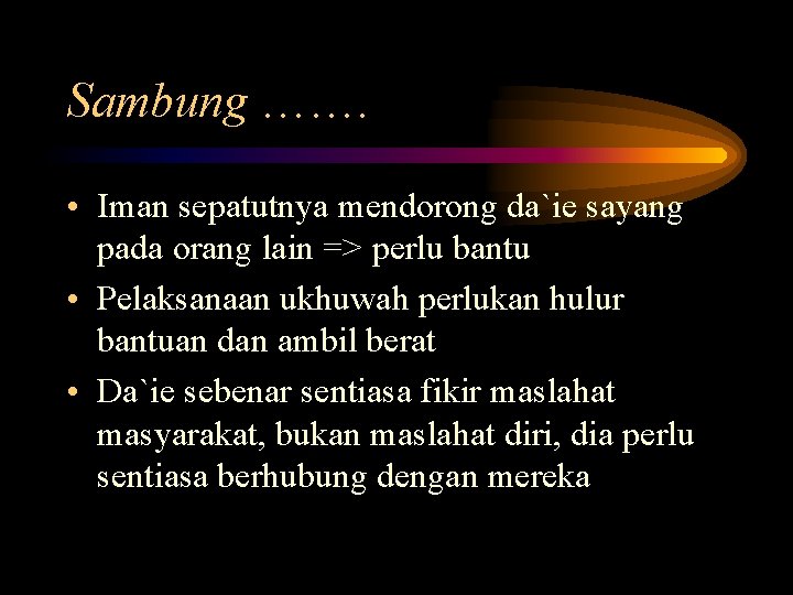 Sambung ……. • Iman sepatutnya mendorong da`ie sayang pada orang lain => perlu bantu