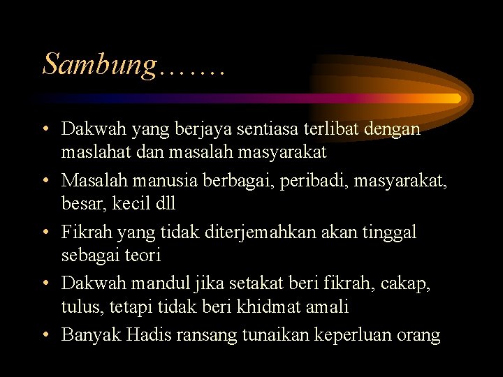 Sambung……. • Dakwah yang berjaya sentiasa terlibat dengan maslahat dan masalah masyarakat • Masalah