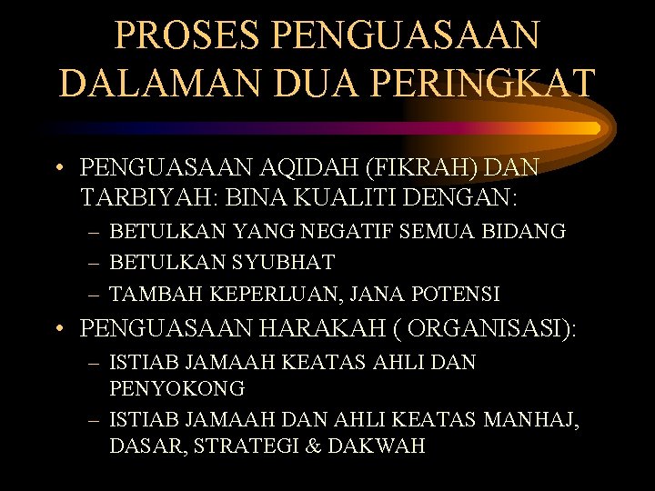 PROSES PENGUASAAN DALAMAN DUA PERINGKAT • PENGUASAAN AQIDAH (FIKRAH) DAN TARBIYAH: BINA KUALITI DENGAN: