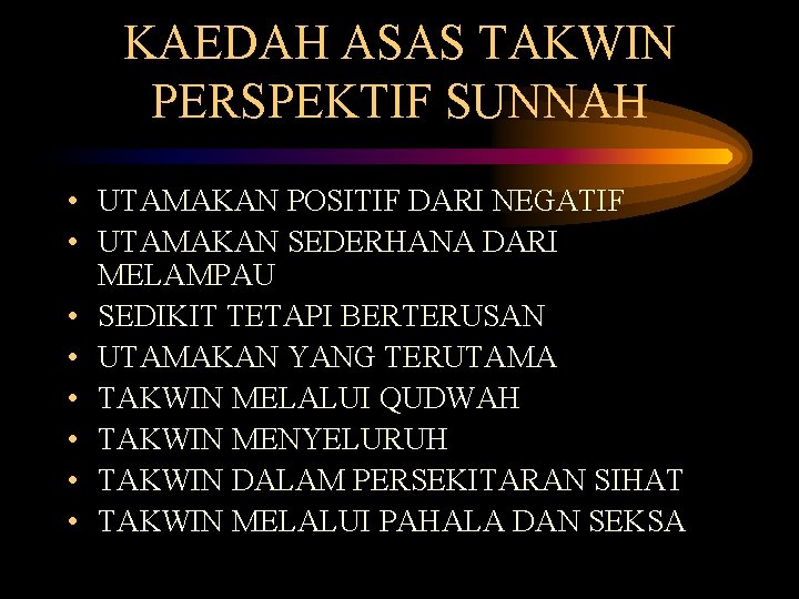 KAEDAH ASAS TAKWIN PERSPEKTIF SUNNAH • UTAMAKAN POSITIF DARI NEGATIF • UTAMAKAN SEDERHANA DARI