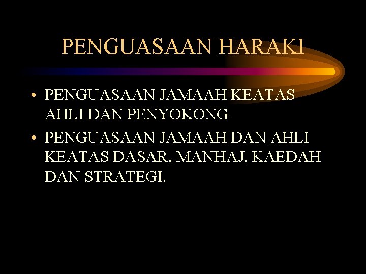 PENGUASAAN HARAKI • PENGUASAAN JAMAAH KEATAS AHLI DAN PENYOKONG • PENGUASAAN JAMAAH DAN AHLI