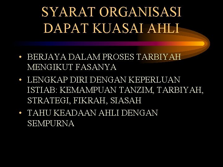 SYARAT ORGANISASI DAPAT KUASAI AHLI • BERJAYA DALAM PROSES TARBIYAH MENGIKUT FASANYA • LENGKAP