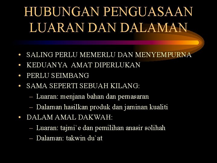 HUBUNGAN PENGUASAAN LUARAN DALAMAN • • SALING PERLU MEMERLU DAN MENYEMPURNA KEDUANYA AMAT DIPERLUKAN