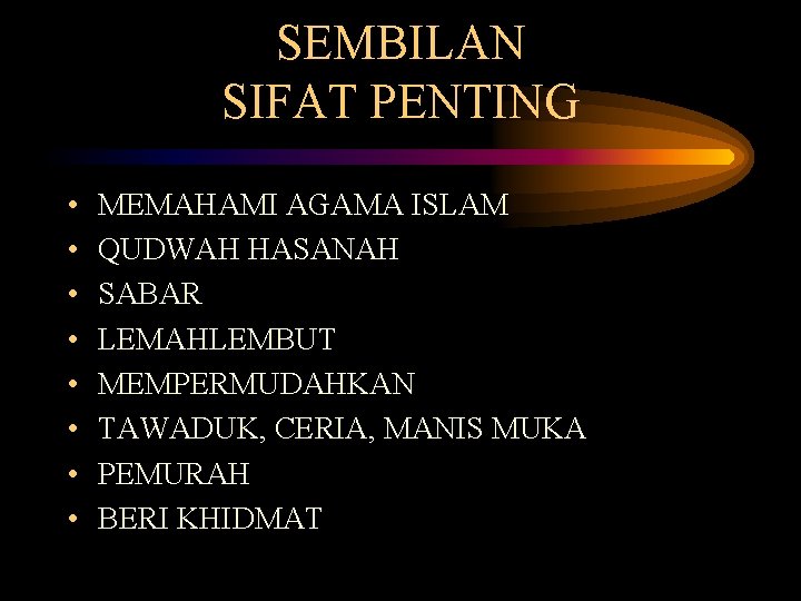 SEMBILAN SIFAT PENTING • • MEMAHAMI AGAMA ISLAM QUDWAH HASANAH SABAR LEMAHLEMBUT MEMPERMUDAHKAN TAWADUK,