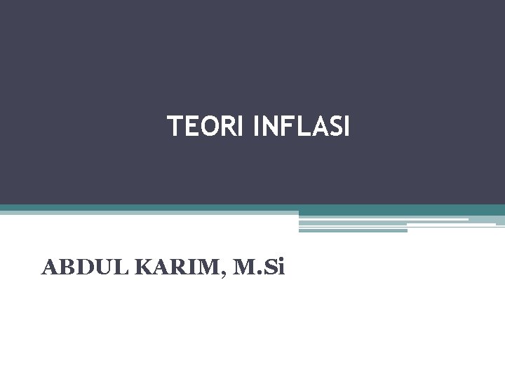 TEORI INFLASI ABDUL KARIM, M. Si 