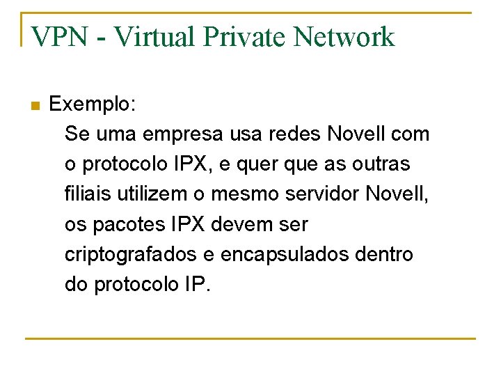 VPN - Virtual Private Network n Exemplo: Se uma empresa usa redes Novell com