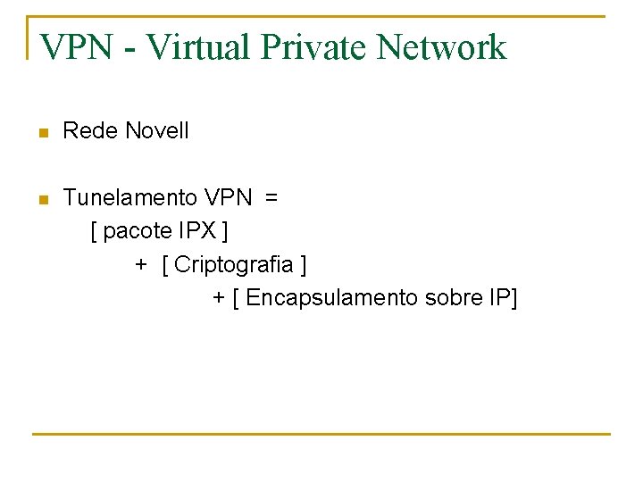 VPN - Virtual Private Network n Rede Novell n Tunelamento VPN = [ pacote