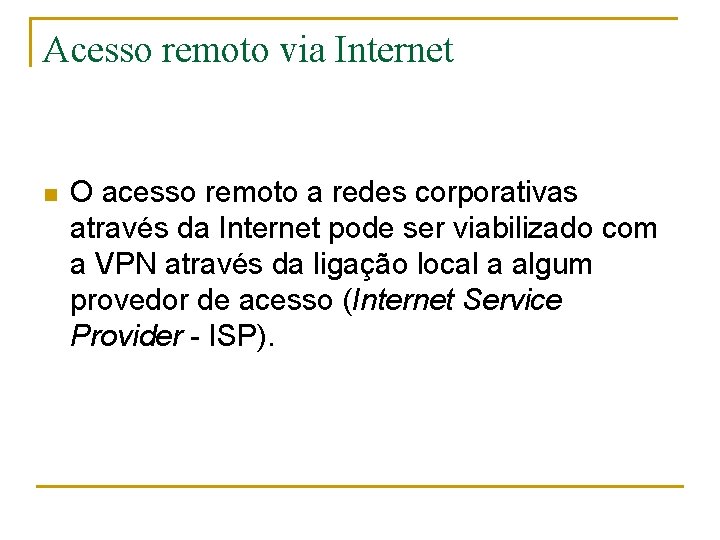 Acesso remoto via Internet n O acesso remoto a redes corporativas através da Internet